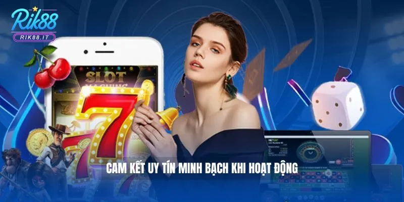 Cam kết uy tín minh bạch khi hoạt động 