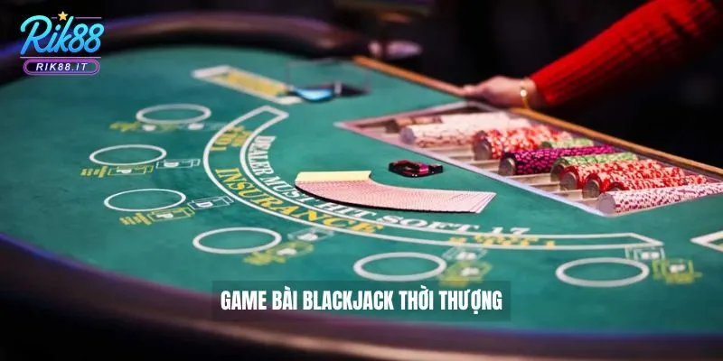 Game bài Blackjack thời thượng