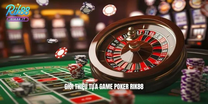 Giới thiệu tựa game Poker Rik88