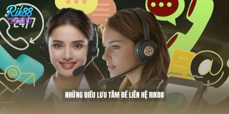 Những điều lưu tâm để liên hệ Rik88