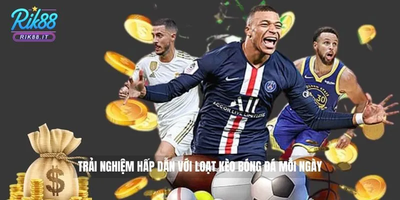 Trải nghiệm hấp dẫn với loạt kèo bóng đá mỗi ngày